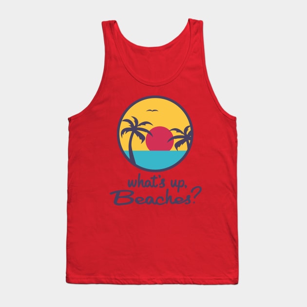 What's up, Beaches? Tank Top by innercoma@gmail.com